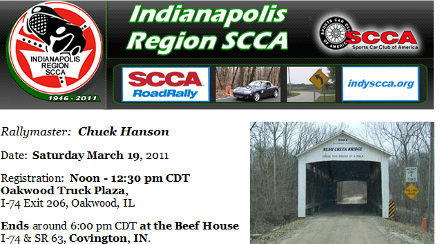 Ides of March Image
Rallymaster:   Chuck Hanson
Date:   Saturday March 19, 2011
Registration:   Noon - 12:30 pm CDT
Oakwood Truck Plaza, I-74 Exit 206, Oakwood, IL
Ends around 6:00 pm CDT at the Beef House, I-74 & SR 63, Covington, IN.